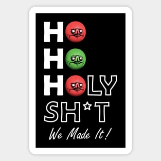 Ho Ho Holy Shit We Made It Me Gusta Magnet